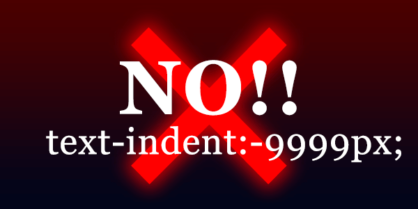 NO!! text-indent-9999px